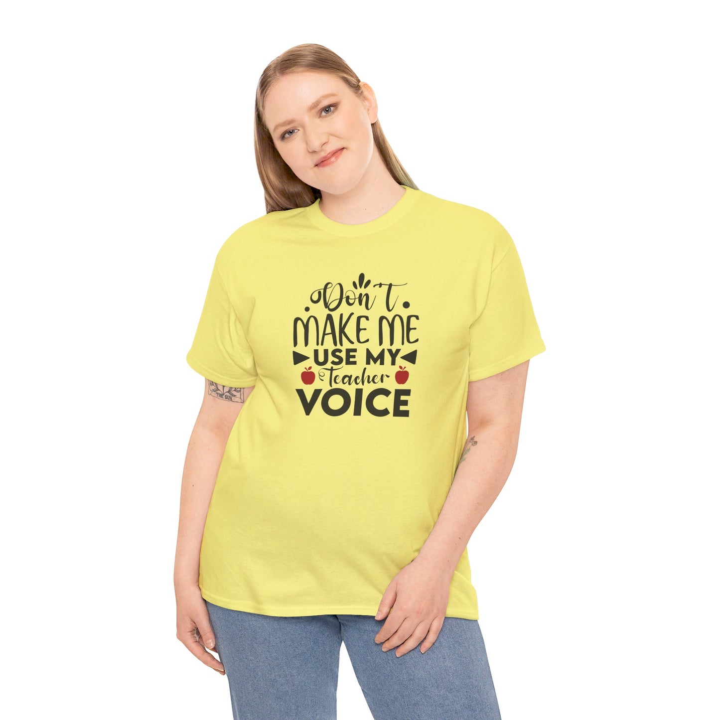 Don't Make Me, Use My Teacher Voice - T-Shirt