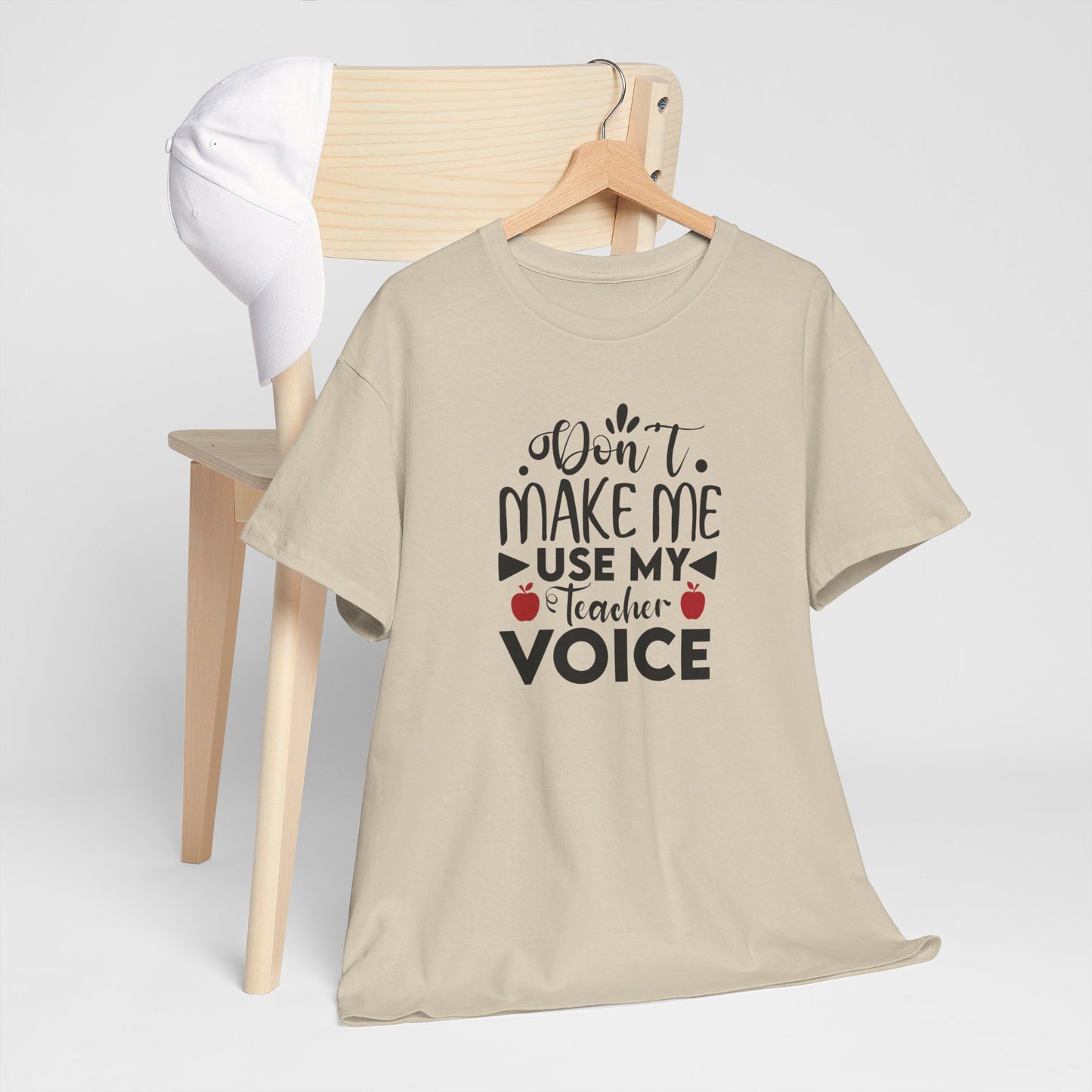 Don't Make Me, Use My Teacher Voice - T-Shirt