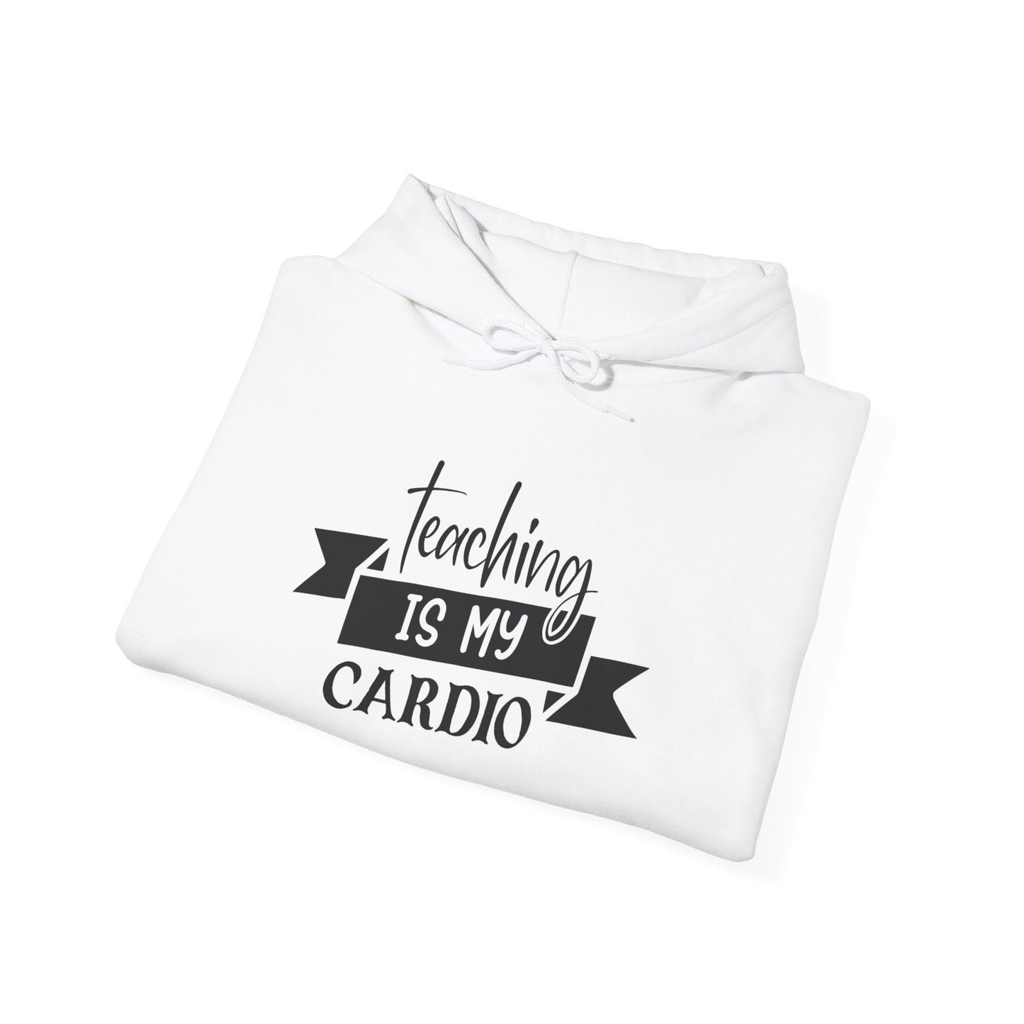 Teaching Is My Cardio - Hooded Sweatshirt