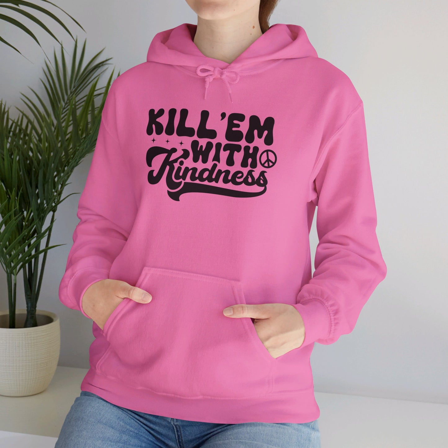 Kill'Em With Kindness - Hooded Sweatshirt