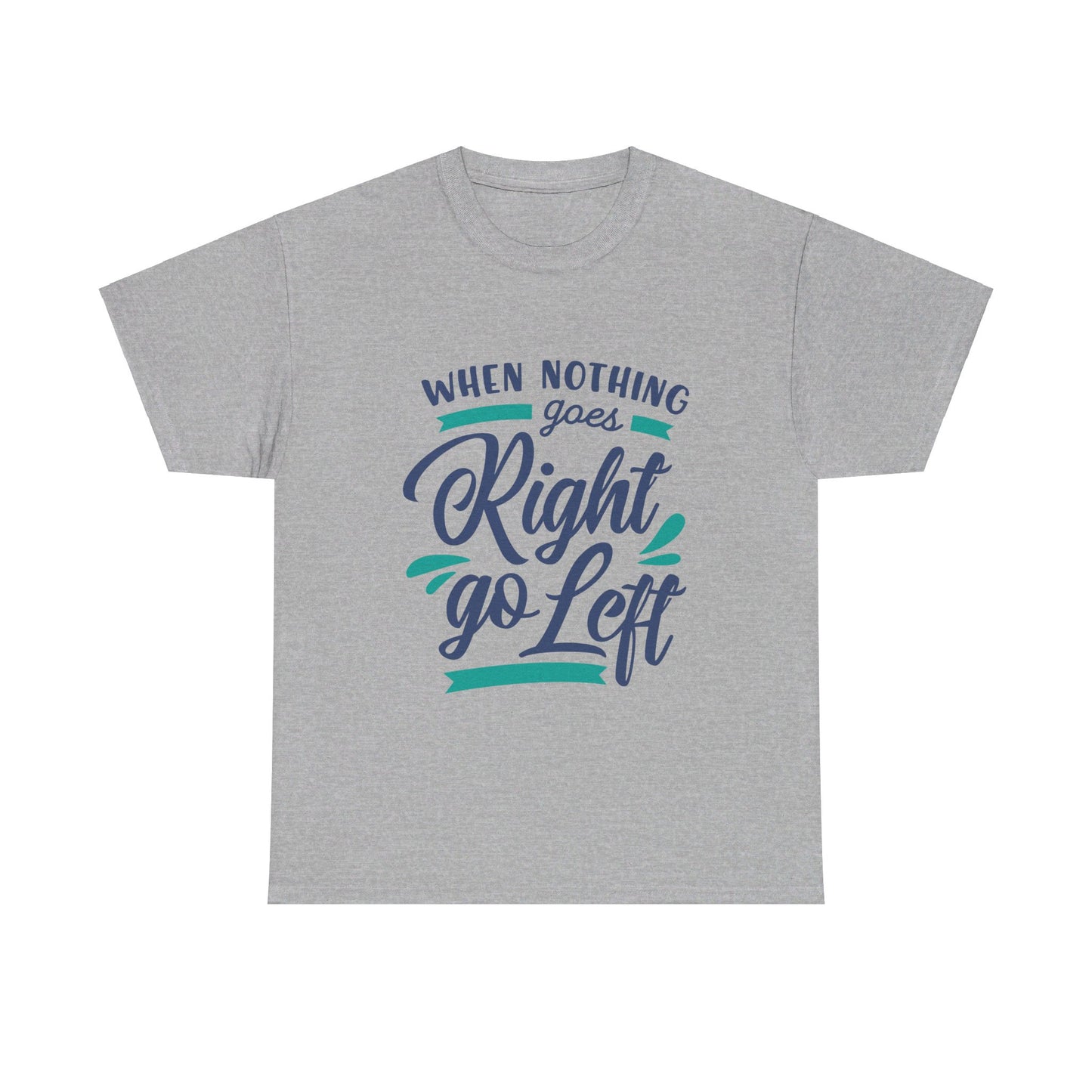 When nothing goes right go left-T-Shirt