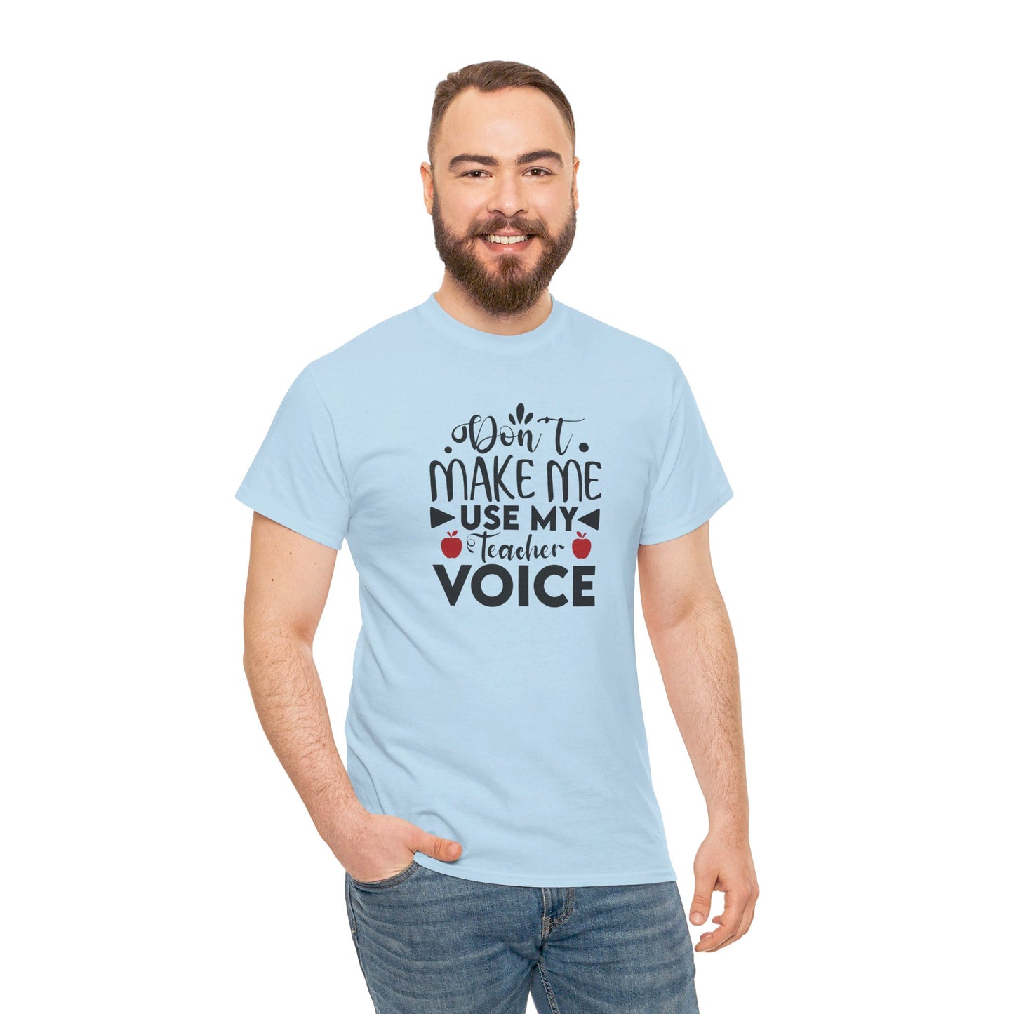 Don't Make Me, Use My Teacher Voice - T-Shirt