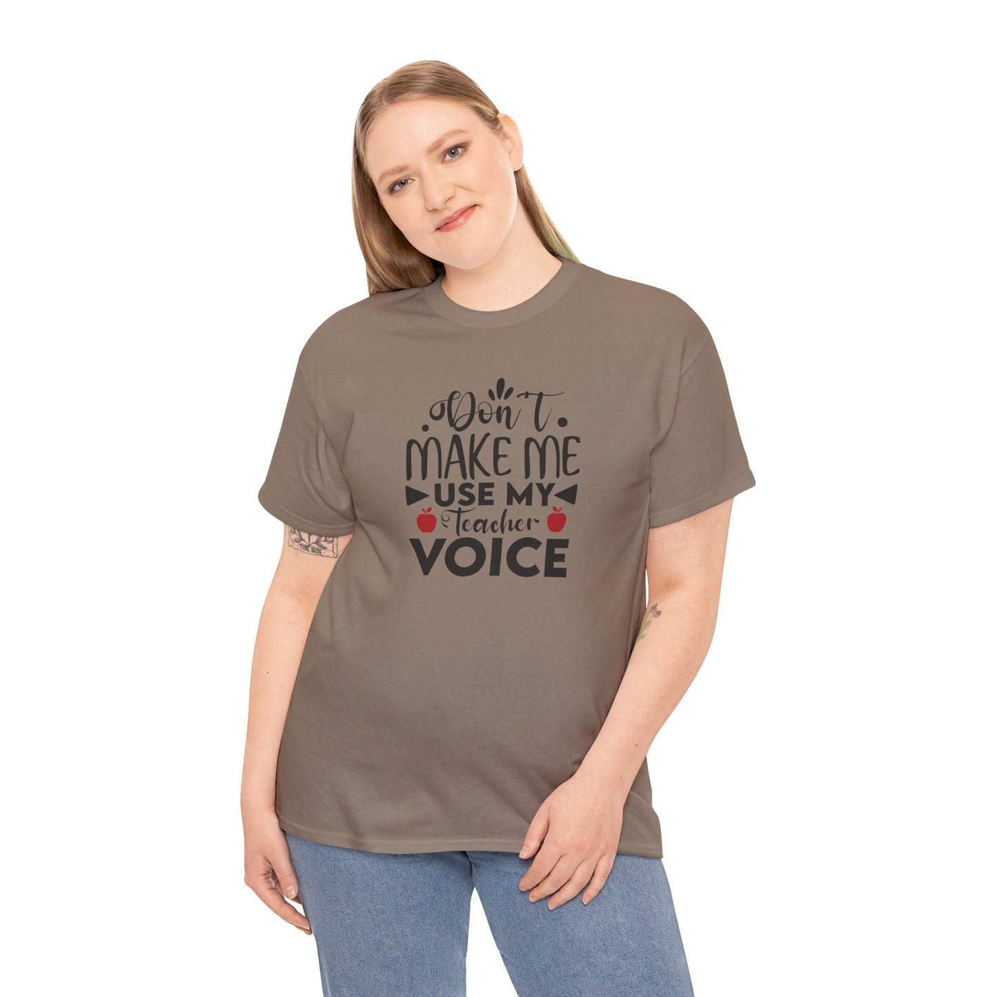 Don't Make Me, Use My Teacher Voice - T-Shirt