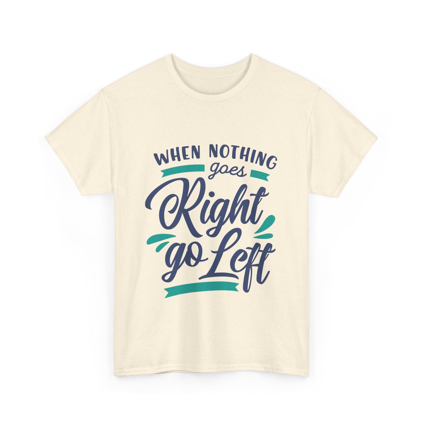 When nothing goes right go left-T-Shirt