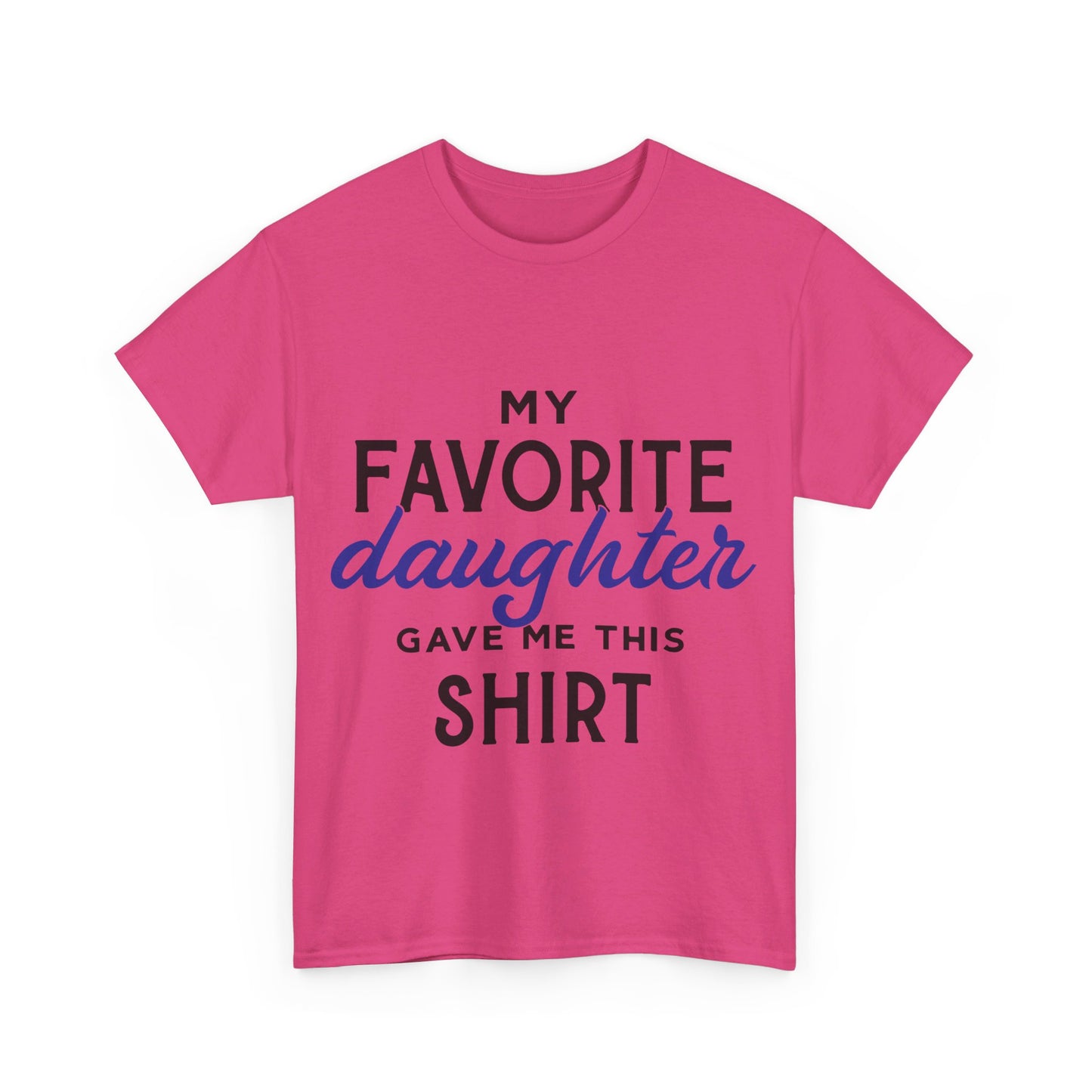 My Favorite Daughter Gave Me This Shirt