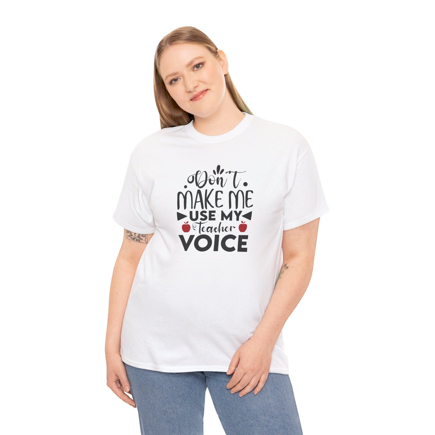 Don't Make Me, Use My Teacher Voice - T-Shirt