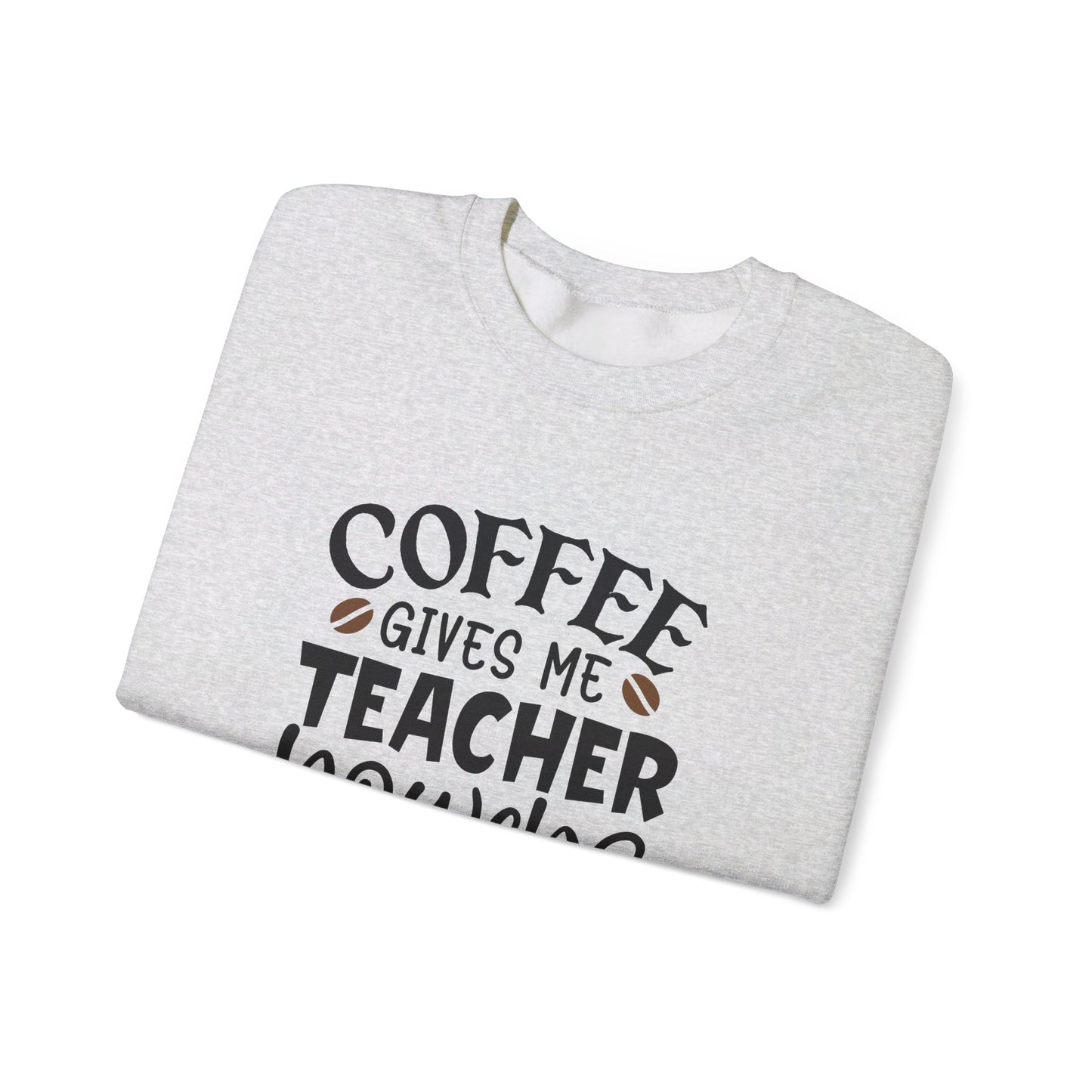 Coffee Gives Me Teacher Power - Sweatshirt