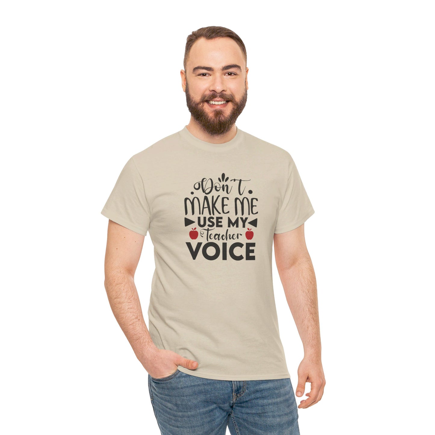 Don't Make Me, Use My Teacher Voice - T-Shirt