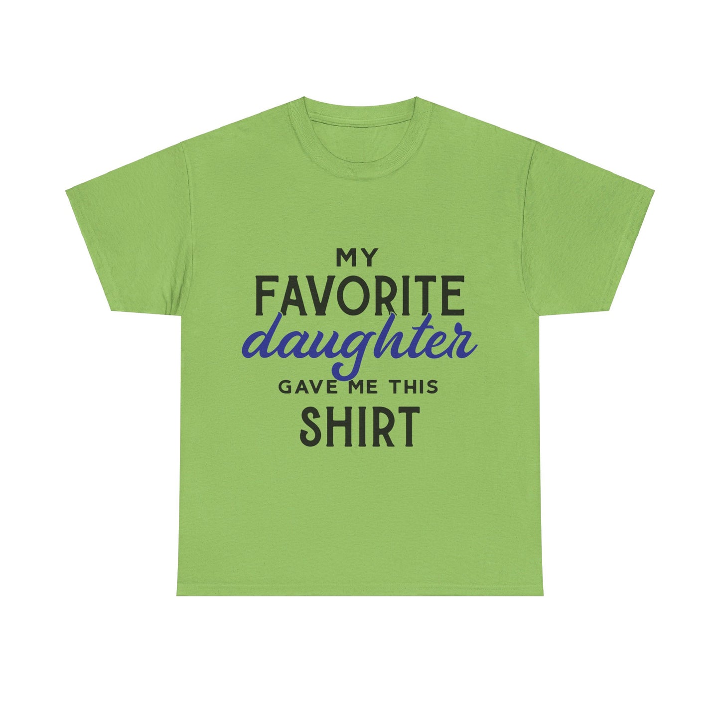 My Favorite Daughter Gave Me This Shirt