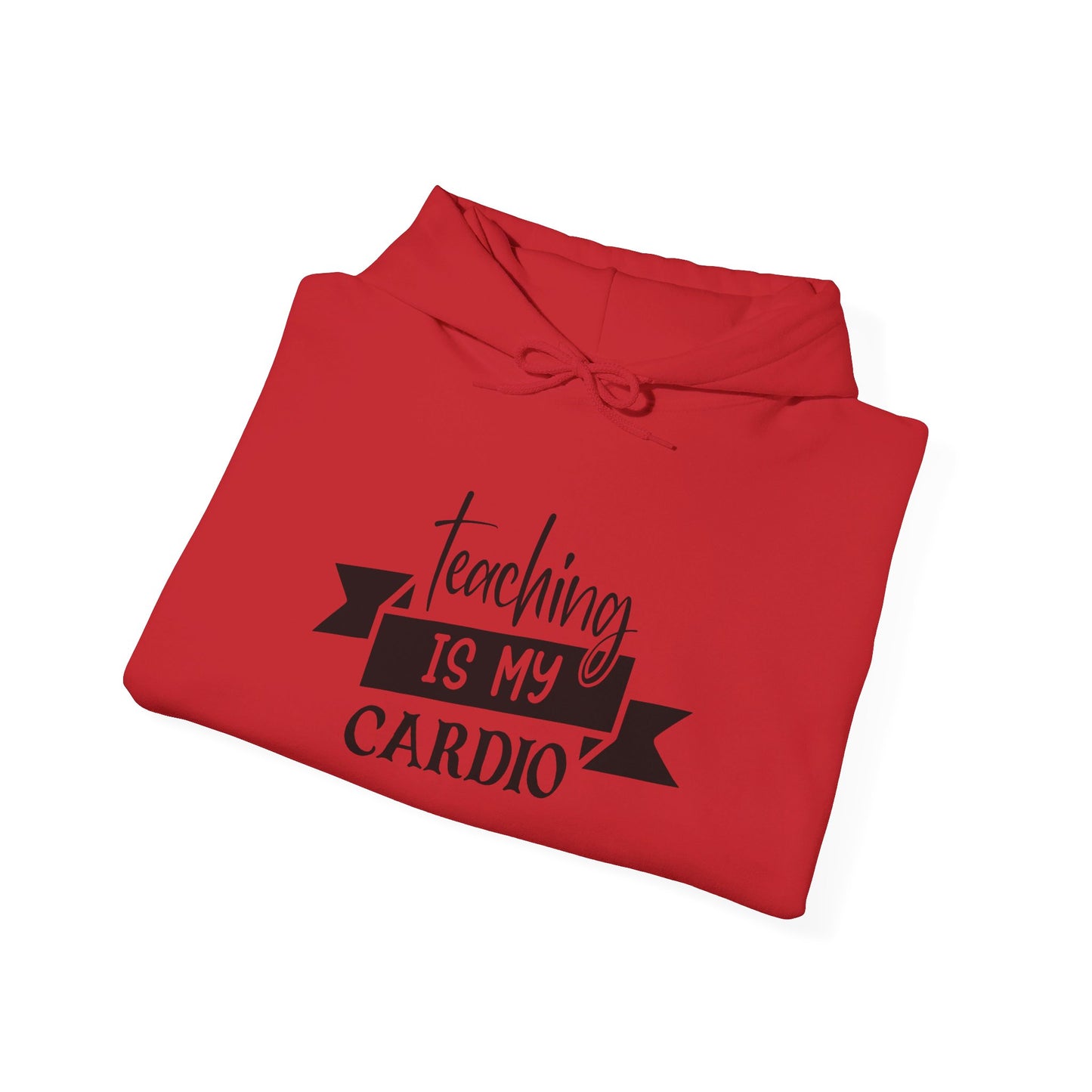 Teaching Is My Cardio - Hooded Sweatshirt