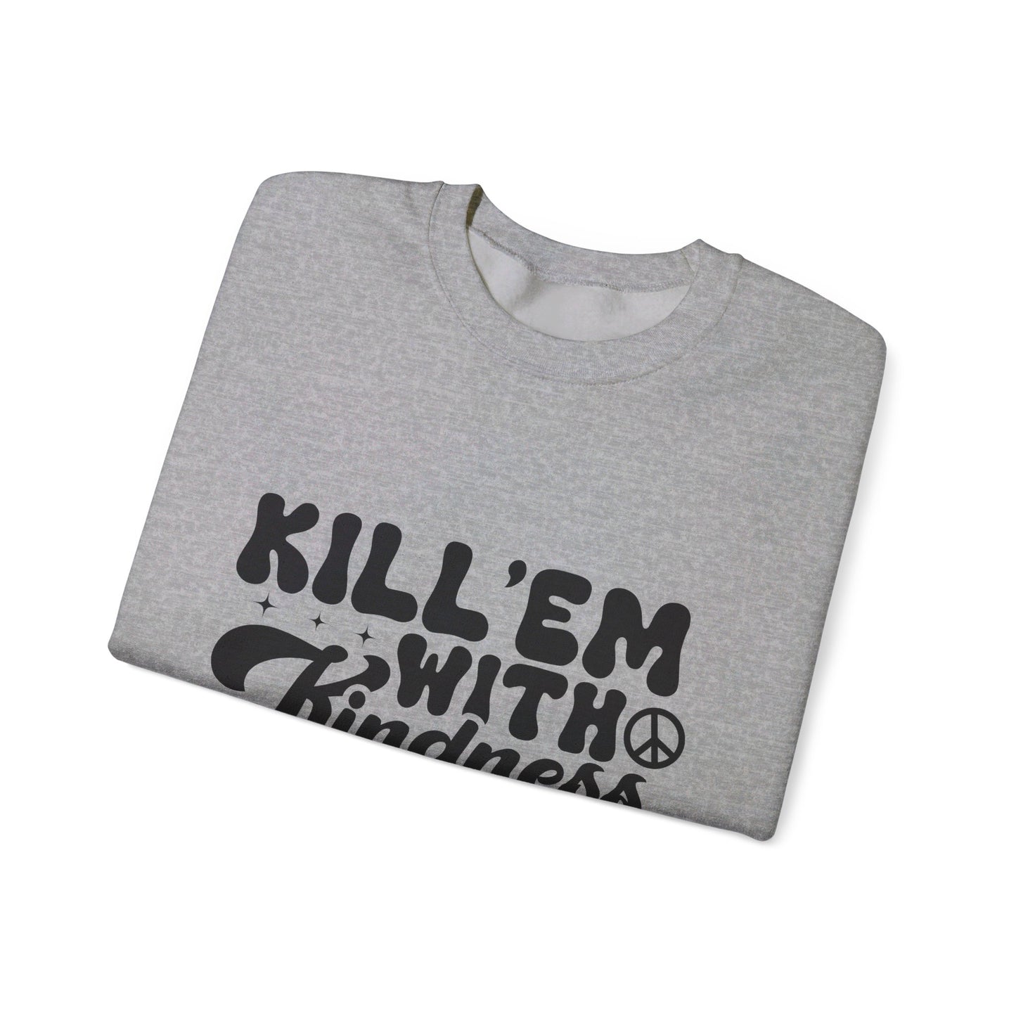 Kill'em With Kindness - Crewneck Sweatshirt