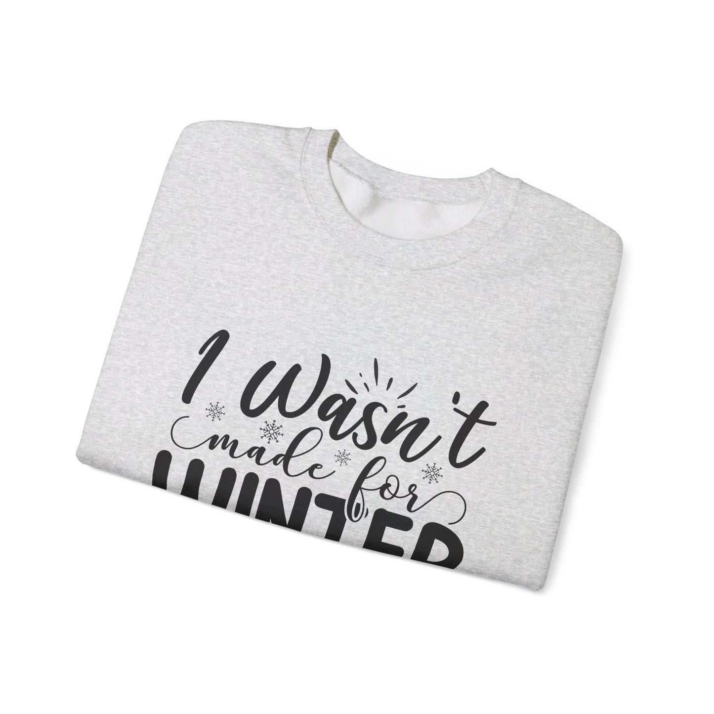 I Wasn't Made For Winter - Crewneck Sweatshirt