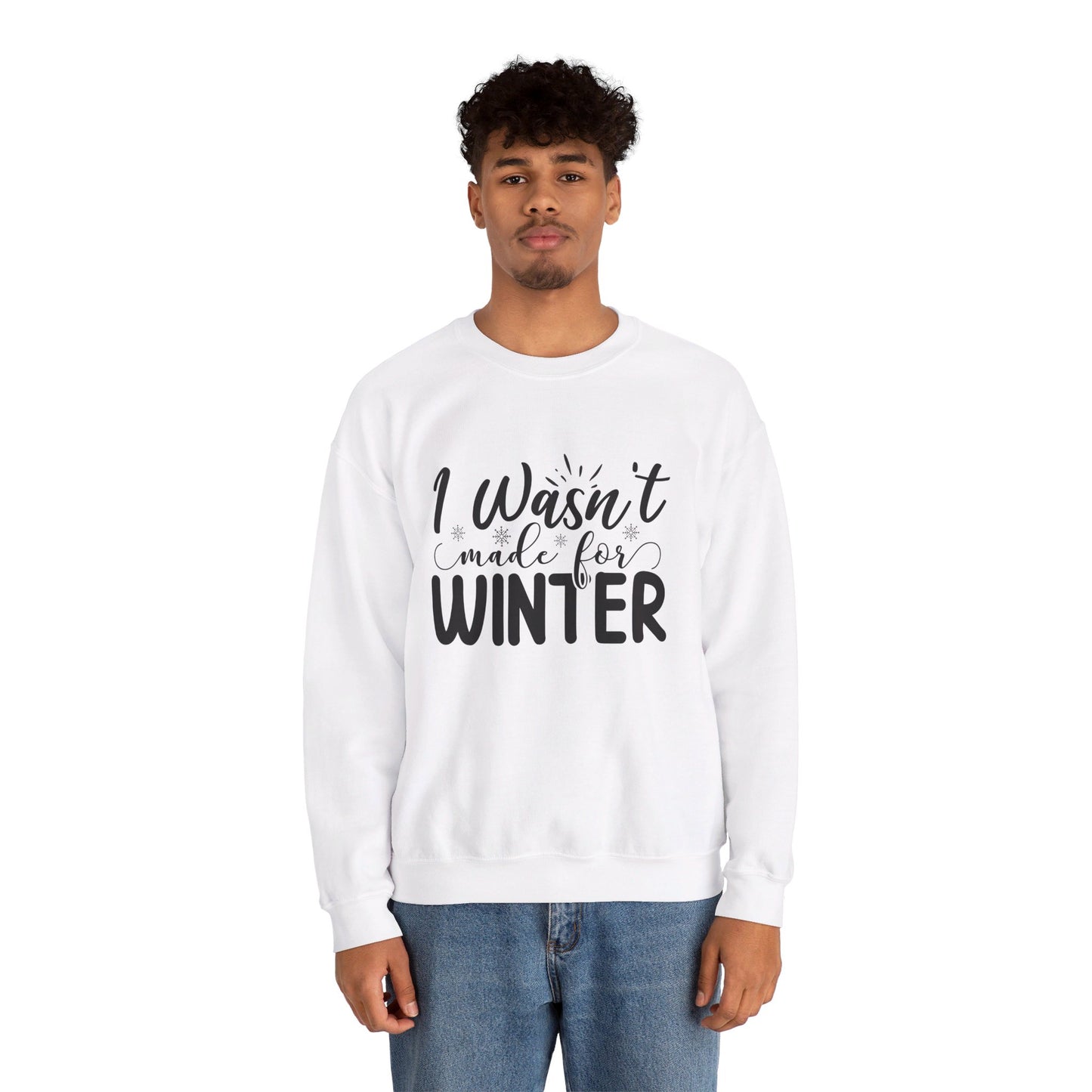 I Wasn't Made For Winter - Crewneck Sweatshirt