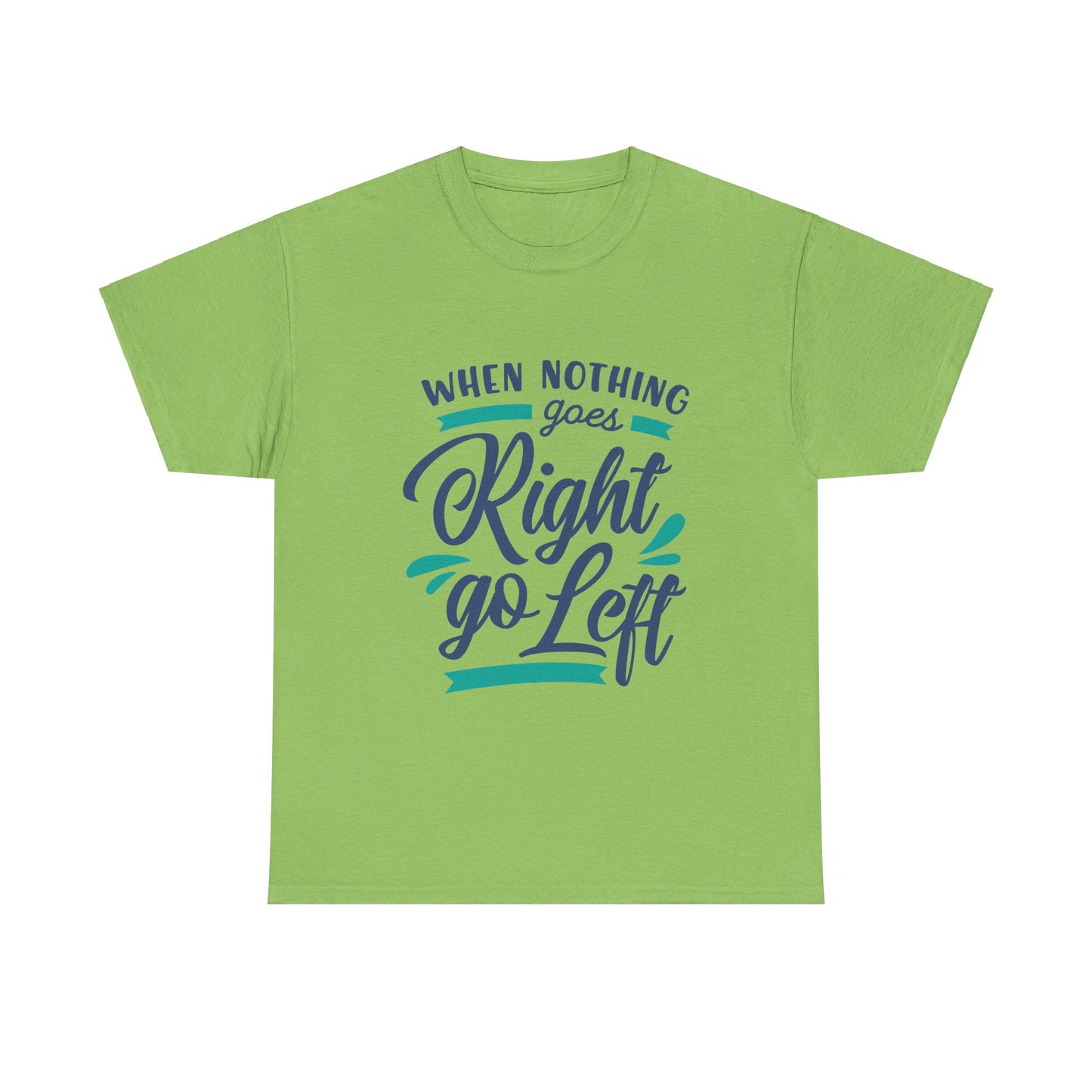 When nothing goes right go left-T-Shirt