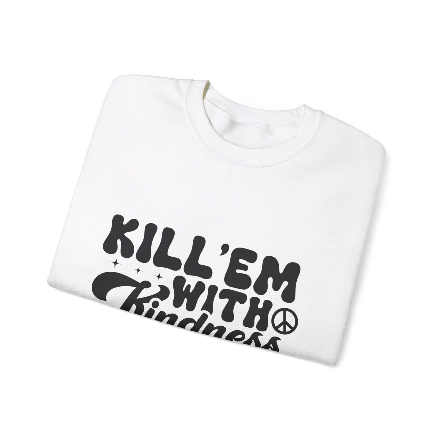 Kill'em With Kindness - Crewneck Sweatshirt