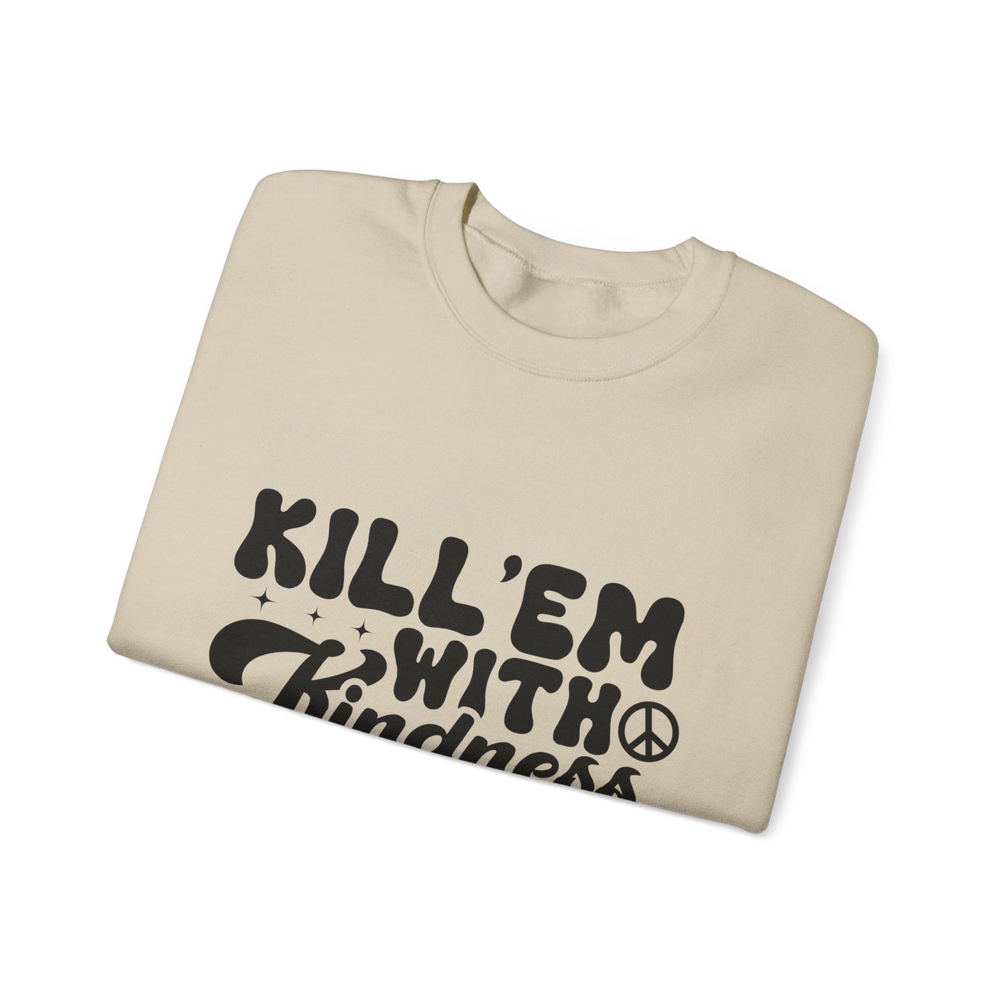 Kill'em With Kindness - Crewneck Sweatshirt