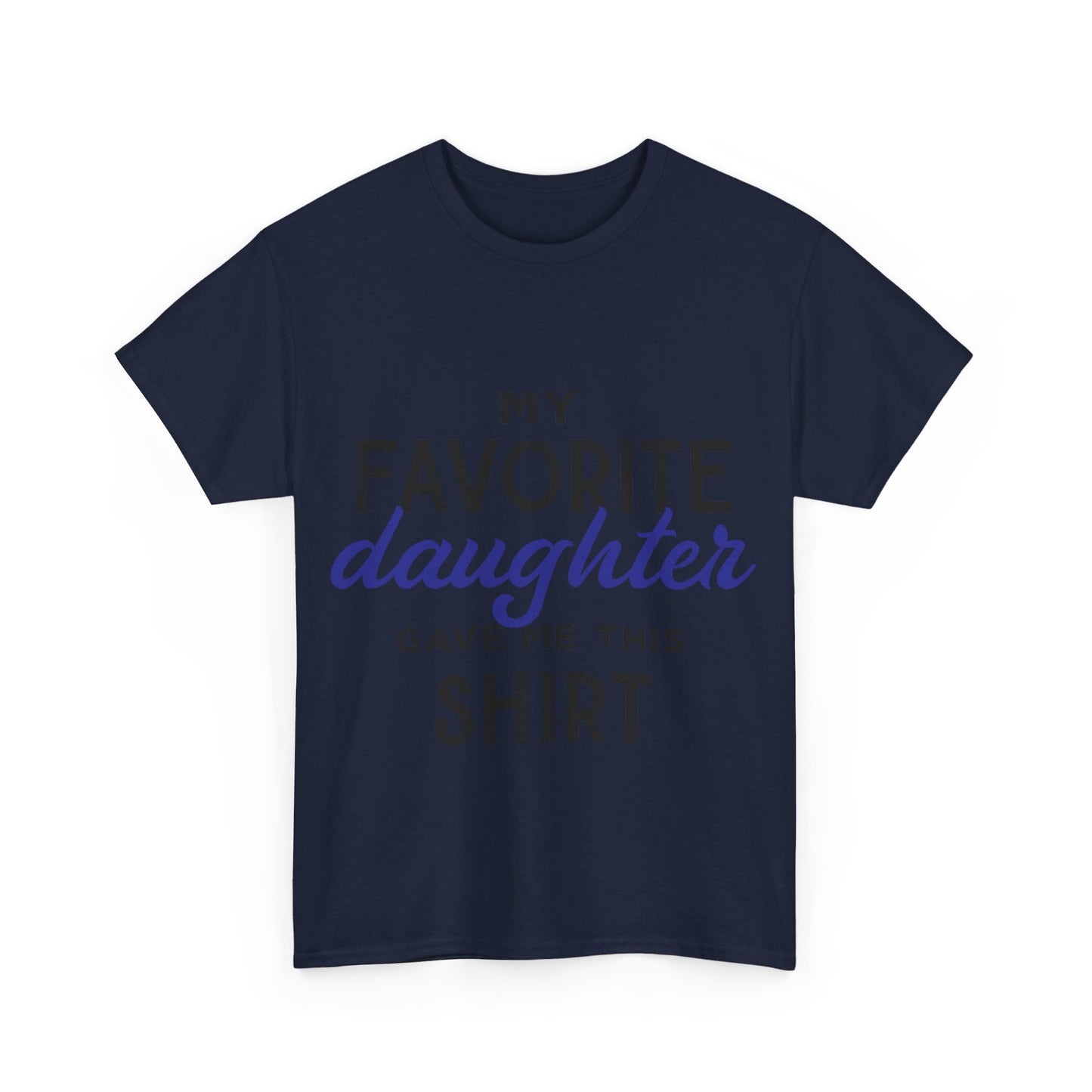 My Favorite Daughter Gave Me This Shirt
