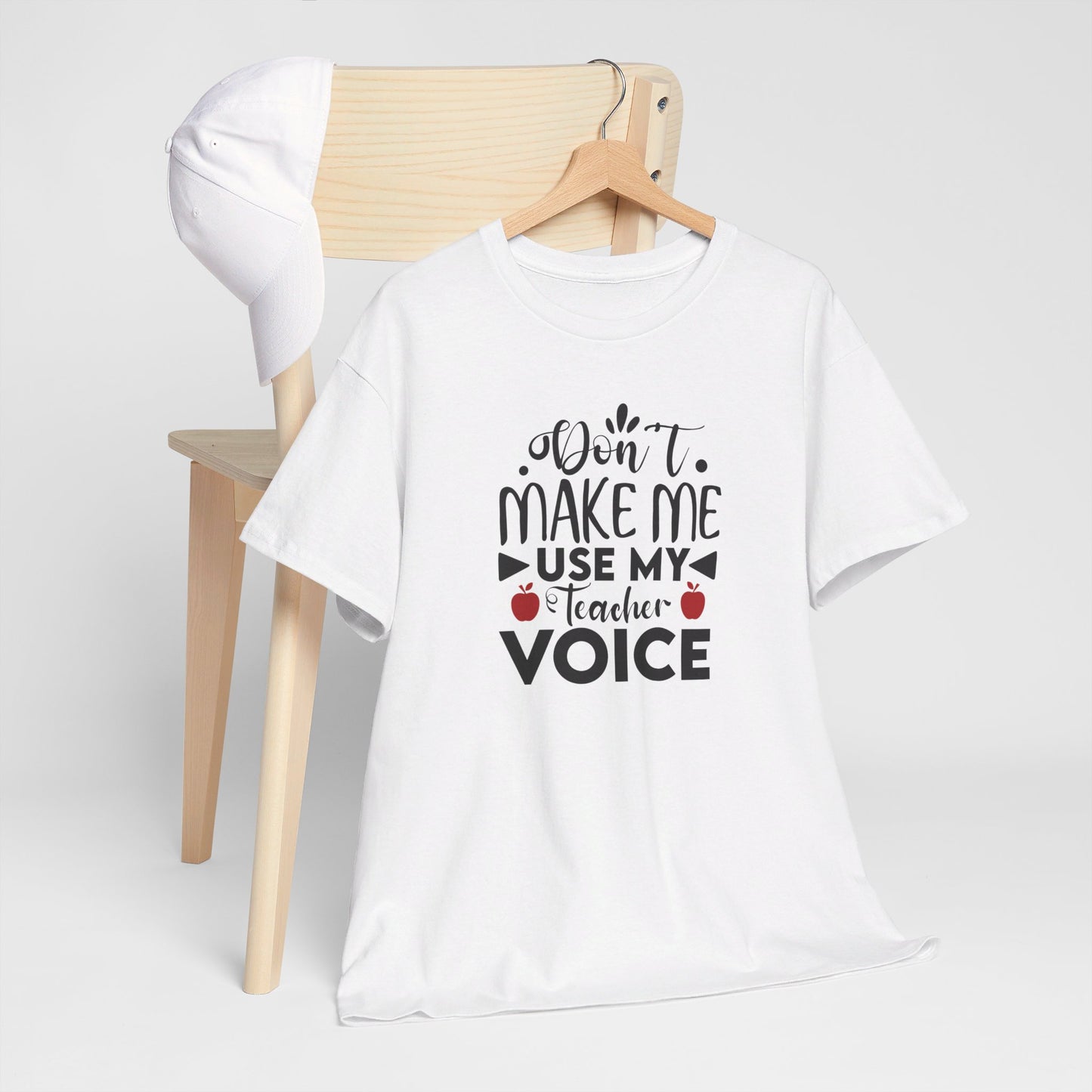 Don't Make Me, Use My Teacher Voice - T-Shirt