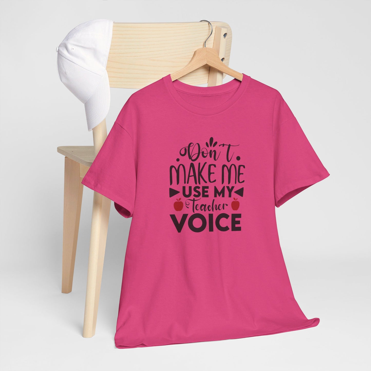 Don't Make Me, Use My Teacher Voice - T-Shirt