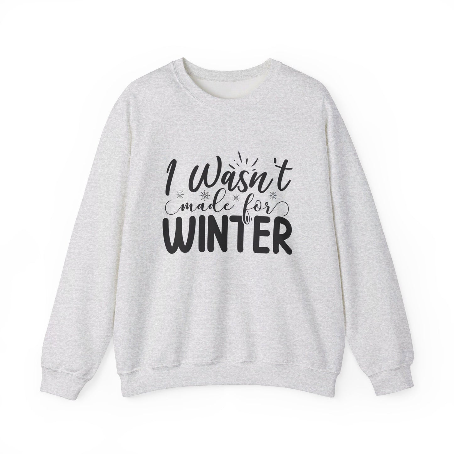 I Wasn't Made For Winter - Crewneck Sweatshirt