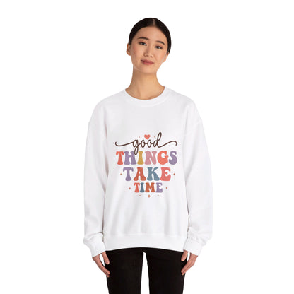 Good Things Take Time - Sweatshirt