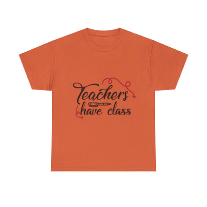 Teachers Have Class T-Shirt