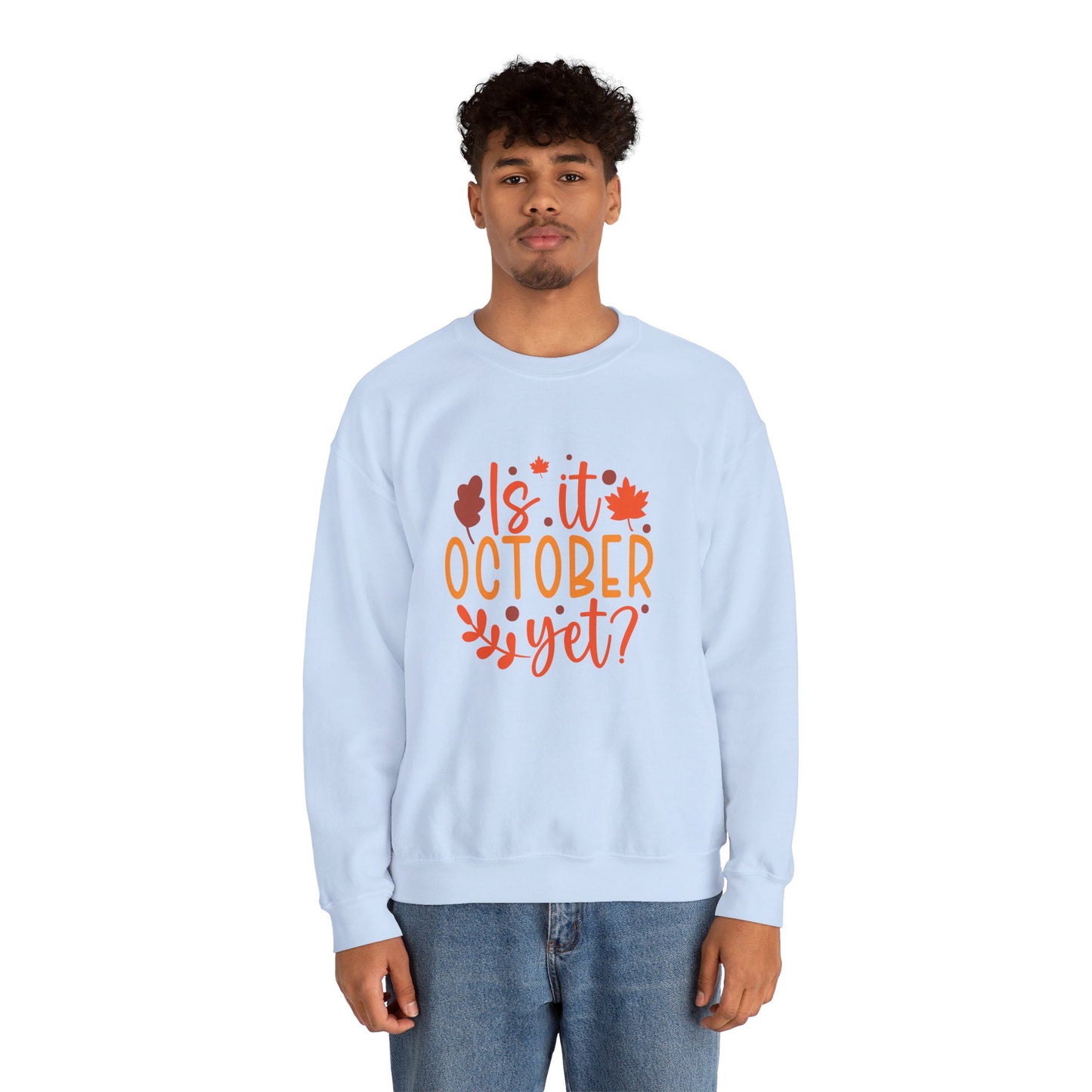 Is It October Yet - Sweatshirt