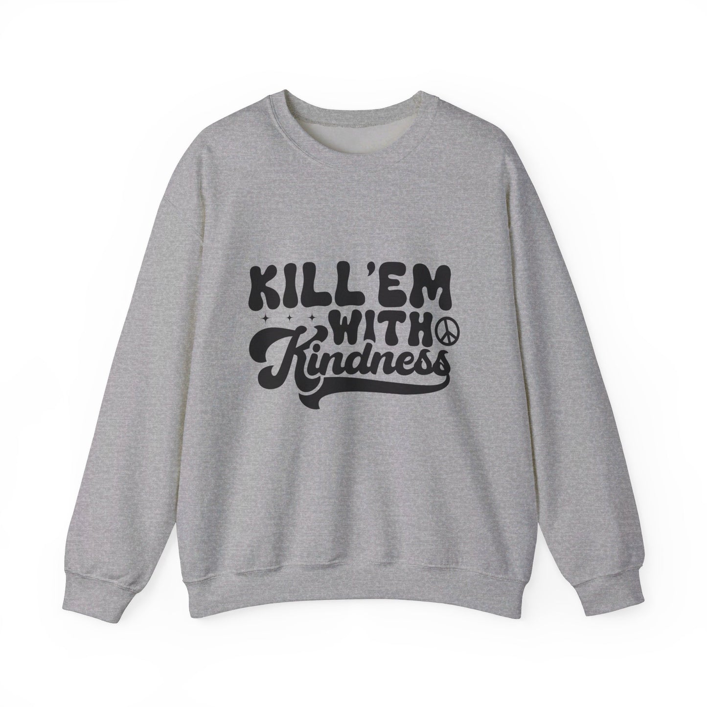 Kill'em With Kindness - Crewneck Sweatshirt