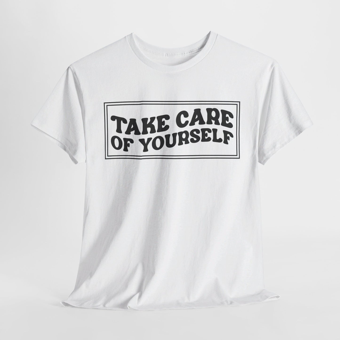 Take Care Of Yourself- T-Shirt