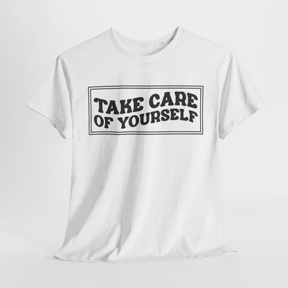 Take Care Of Yourself- T-Shirt