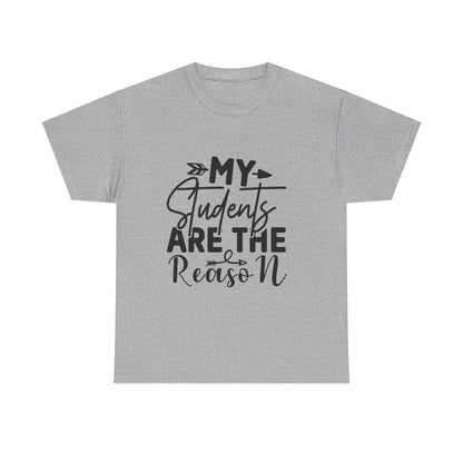 My Students Are the Reason T-Shirt