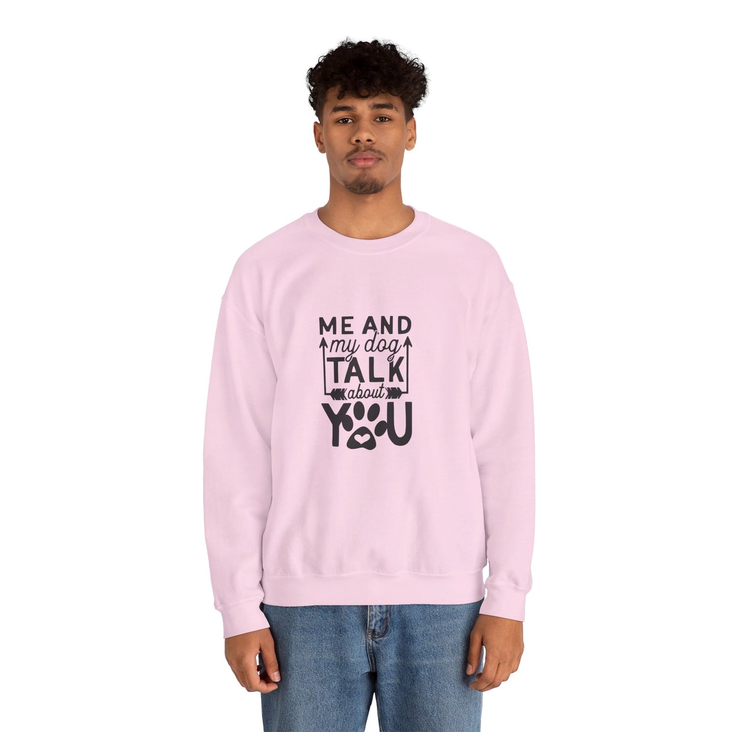 Me And My Dog Talk About You - Sweatshirt