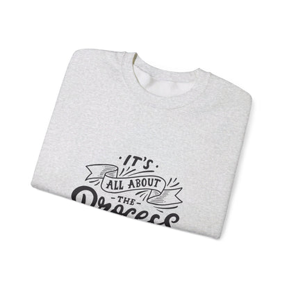 Its All About The Process - Crewneck Sweatshirt