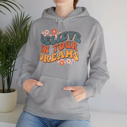 Believe In Your Dreams - Hooded Sweatshirt