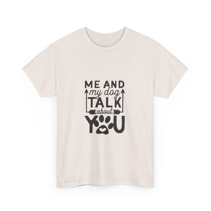 Me and My Dog Talk About You T-Shirt