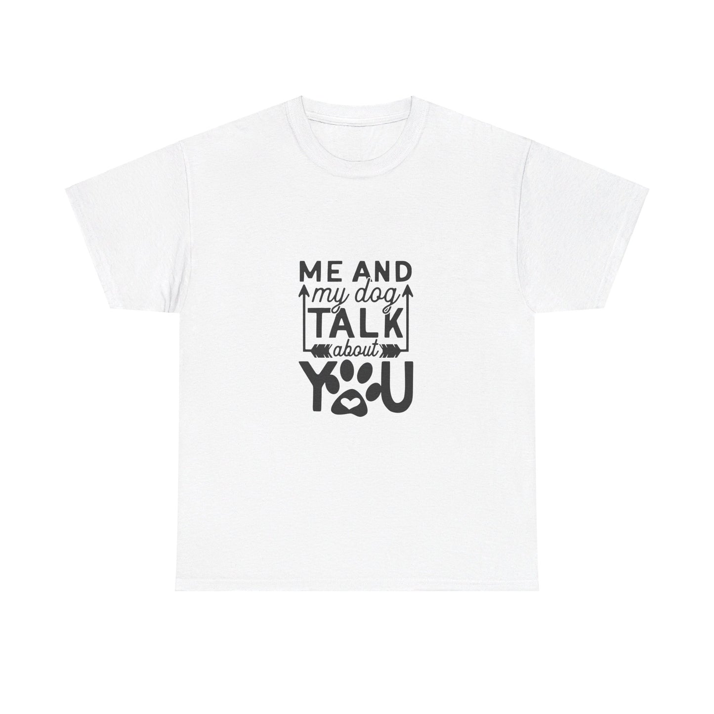 Me and My Dog Talk About You T-Shirt