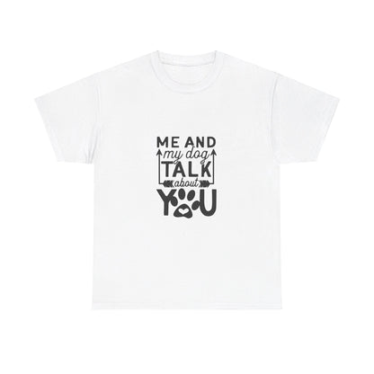 Me and My Dog Talk About You T-Shirt