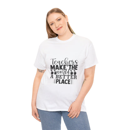 Teachers make the world a better place - T-Shirt