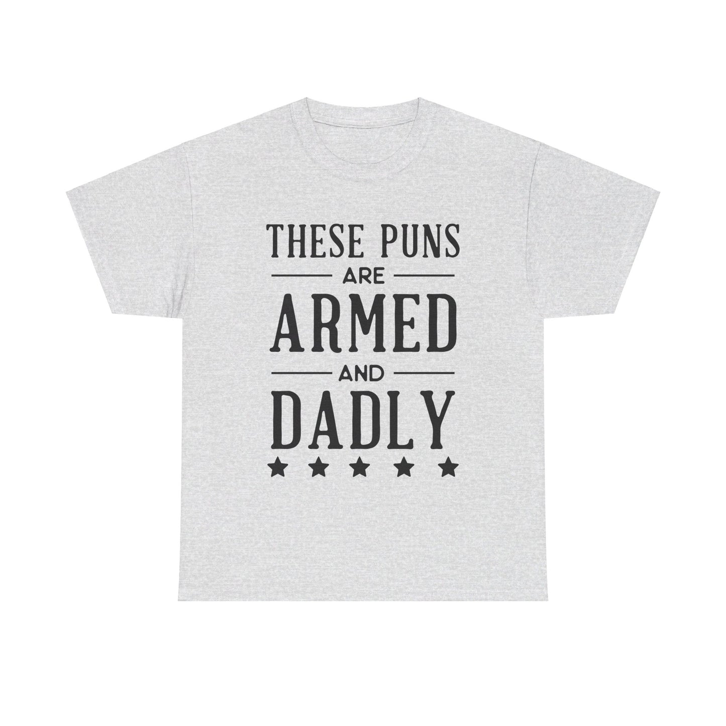 These Puns Are Armed amd Dadly - T-Shirt