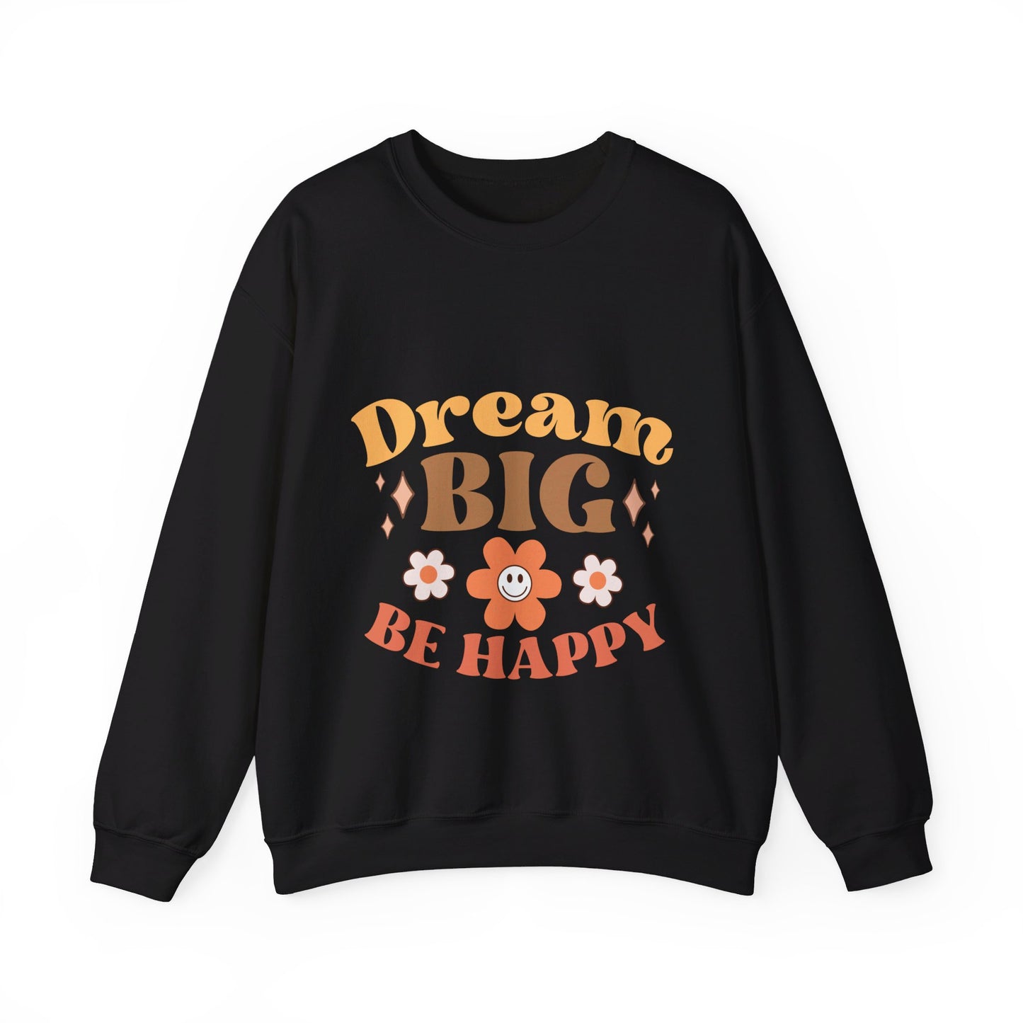 Dream Big Be Happy - Sweatshirt