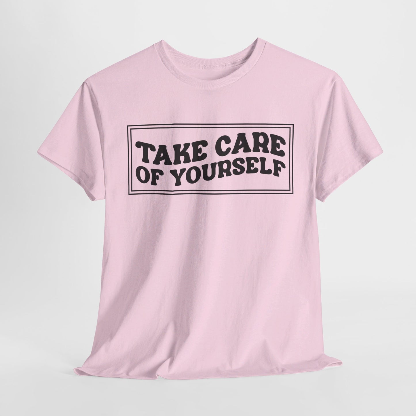 Take Care Of Yourself- T-Shirt