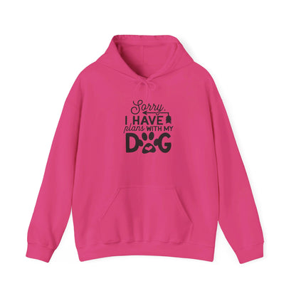 Sorry I Have Plans with My Dog - Hooded Sweatshirt