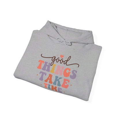 Good Things Take Time - Hooded Sweatshirt