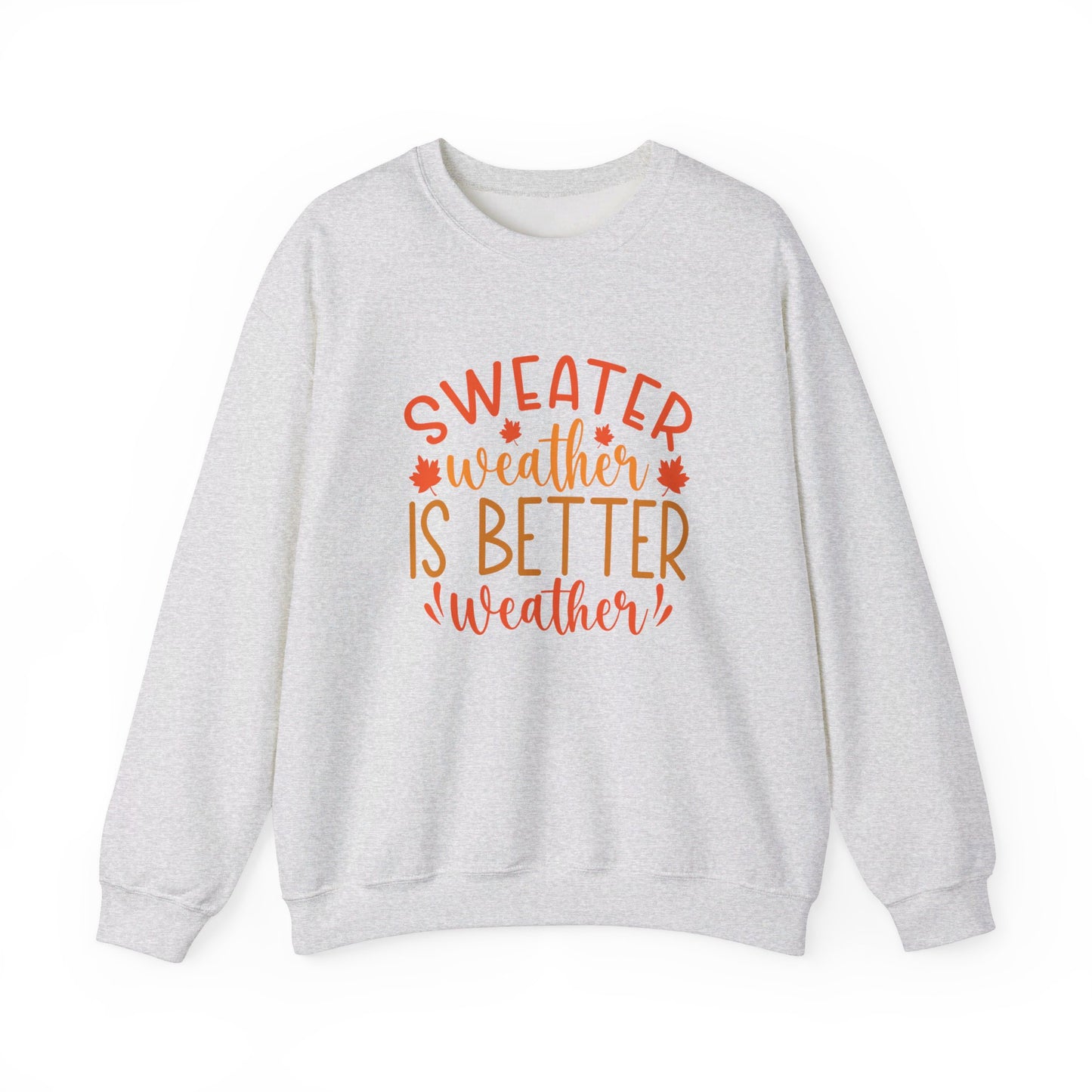 Sweater Weather Is Better Weather - Crewneck Sweatshirt