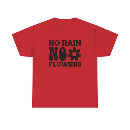 Flowers Need Rain to Flourish - T-Shirt