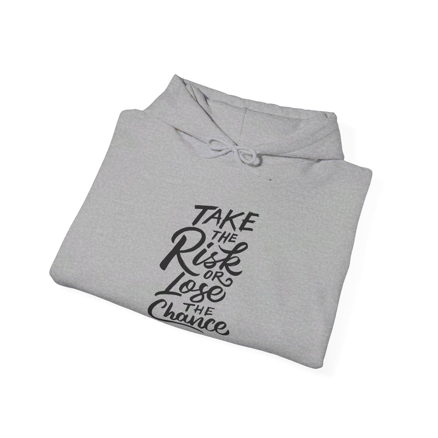 Take the Risk or Lose the Chance - Hooded Sweatshirt