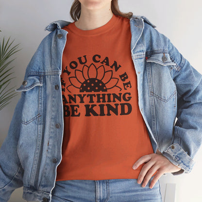 If You Can Be Anything Be Kind - T-Shirt