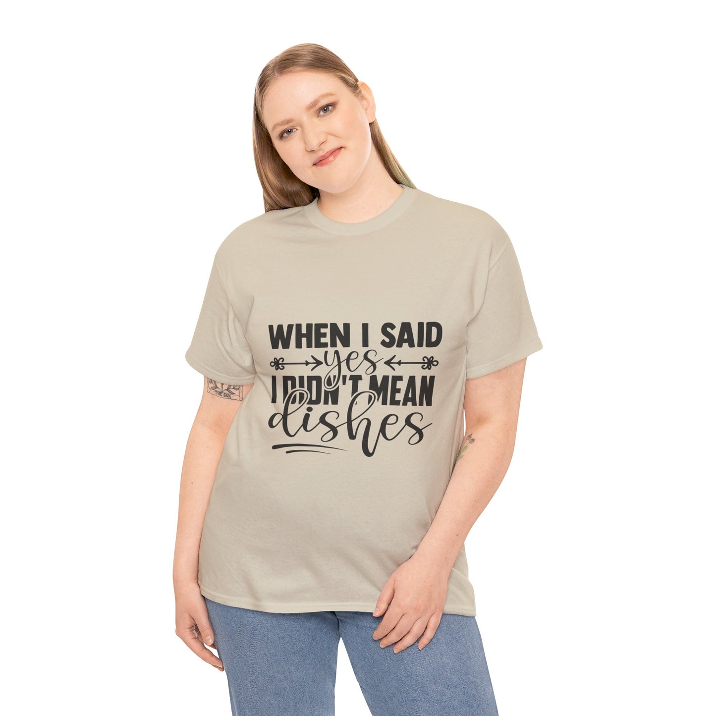 When I said yes I didn't mean dishes - T-Shirt