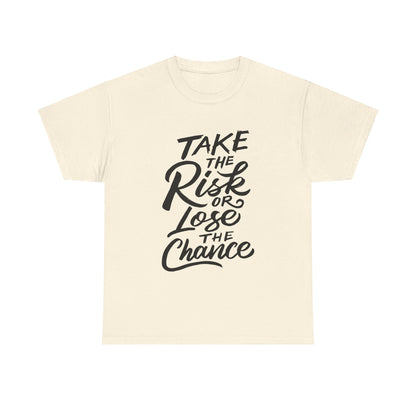 Take The Risk or Lose The Chance-T-Shirt