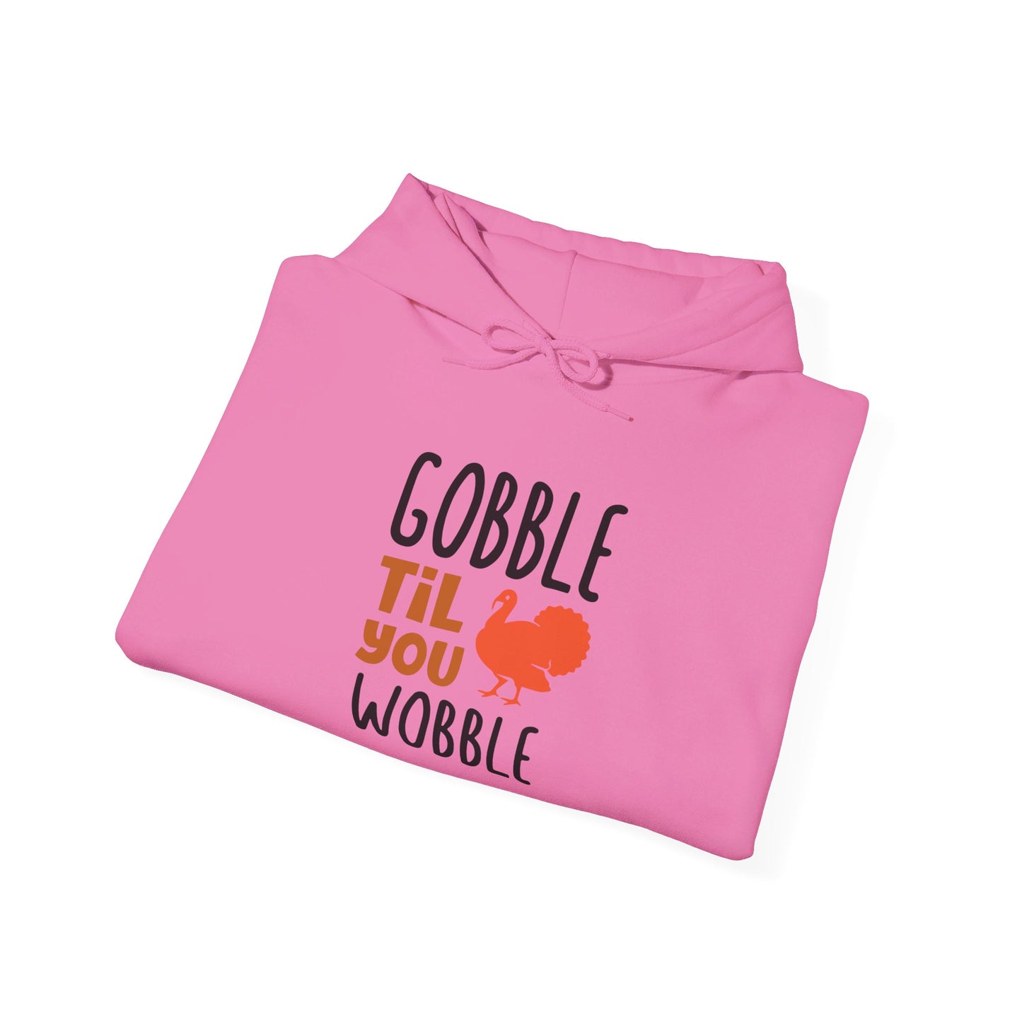 Gobble Till You Wobble, Thanksgiving Fun - Hooded Sweatshirt